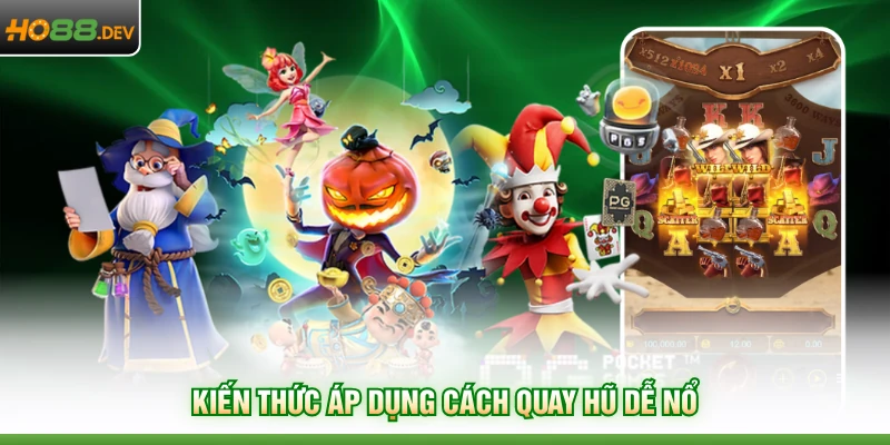 Cách Quay Hũ Dễ Nổ Siêu Chuẩn Tại Thương Hiệu HO88 Hàng Đầu 2 Kiến thức áp dụng cách quay hũ dễ nổ