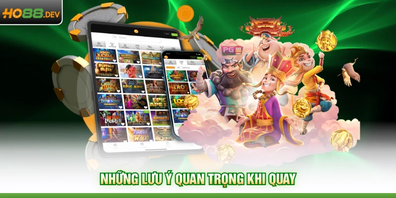 Khung Giờ Nổ Hũ Đỉnh Cao Tại HO88 Với Tỷ Lệ Thắng 100% 4 Những lưu ý quan trọng khi quay