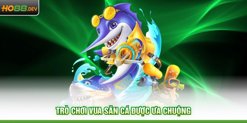 Bắn Cá HO88 2 Trò chơi Vua Săn Cá được ưa chuộng
