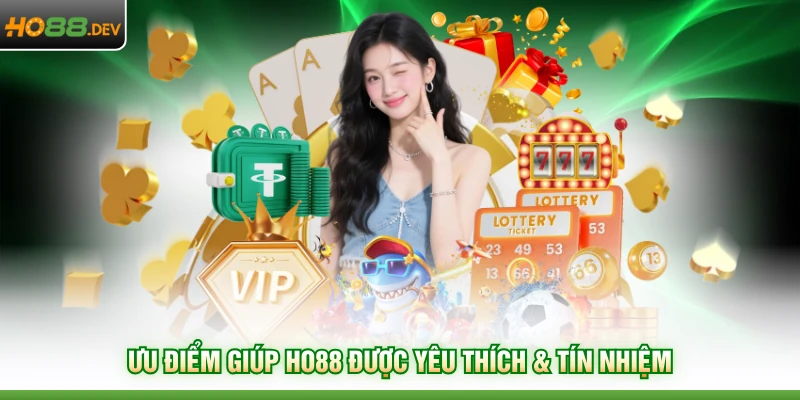 Home 13 Ưu điểm giúp HO88 được yêu thích & tín nhiệm