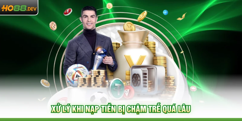 Xử lý khi nạp tiền bị chậm trễ quá lâu